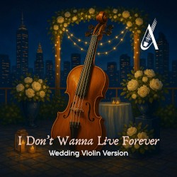 I Don't Wanna Live Forever (Wedding Violin version)