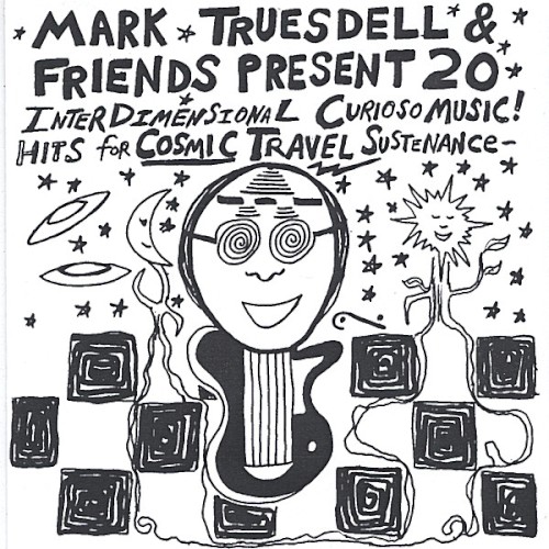 Mark Truesdell & Friends Present 20 Interdimensional Curioso Music Hits for Cosmic Travel Sustenance