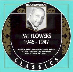 The Chronological Classics: Pat Flowers 1945-1947