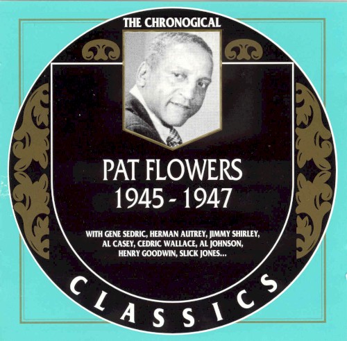 The Chronological Classics: Pat Flowers 1945-1947