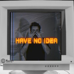 Have No Idea