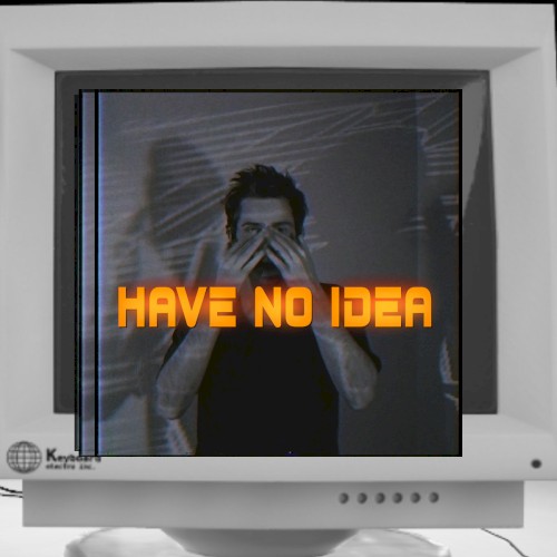Have No Idea