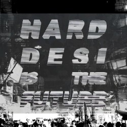 Hard Desi Is The Future