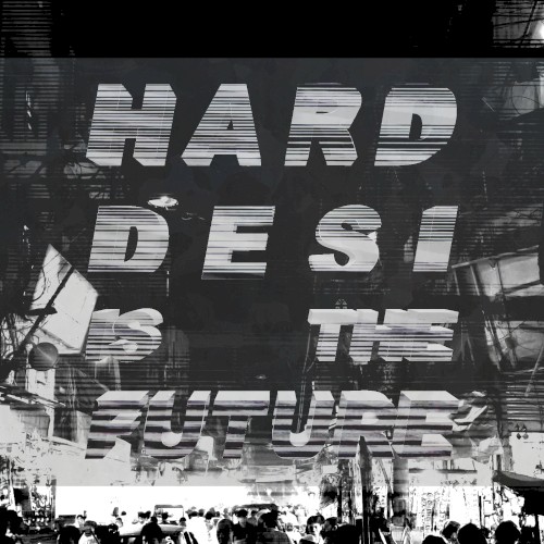 Hard Desi Is The Future