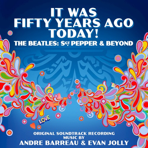 It Was Fifty Years Ago Today! The Beatles: Sgt. Pepper & Beyond (Original Soundtrack)