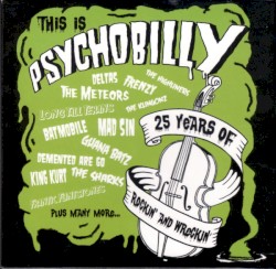 This Is Psychobilly (25 Years of Rockin’ and Wreckin’)