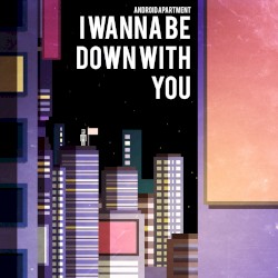 I wanna be down (with you)