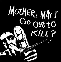 Mother, May I Go Out to Kill?