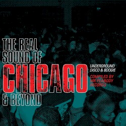 Real Sound of Chicago & Beyond: Underground Disco & Boogie