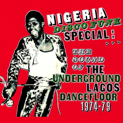 Nigeria Disco Funk Special: Sound of the Underground Lagos Dancefloor 1974-1979