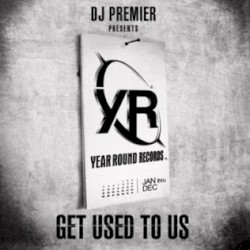 DJ Premier Presents Year Round Records: Get Used to Us