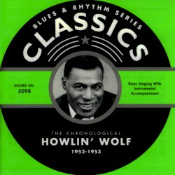 Blues & Rhythm Series: The Chronological Howlin’ Wolf 1952-1953