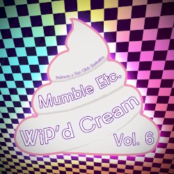 WiP’d Cream, Vol. 6