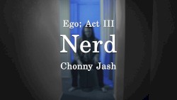 Ego; Act III – Nerd