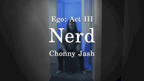 Ego; Act III – Nerd