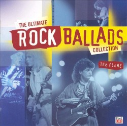 The Ultimate Rock Ballads Collection: The Flame