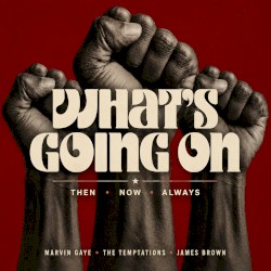 What’s Going On: Then, Now, Always