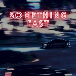 Something Fast