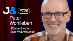 Jung & Naiv #726, „Förster Peter Wohlleben über nachhaltige Waldwirtschaft“