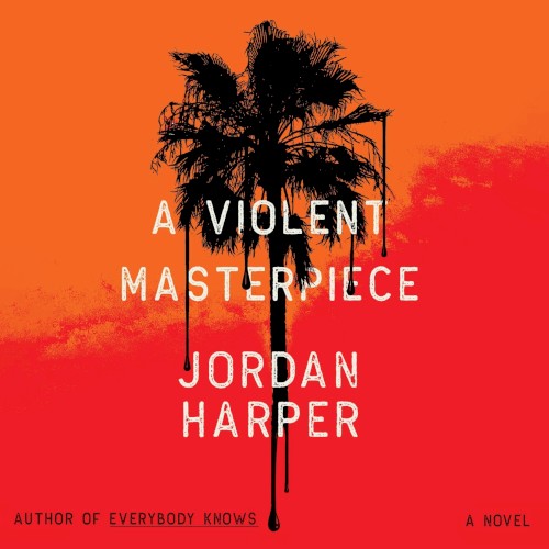 A Violent Masterpiece: A Novel