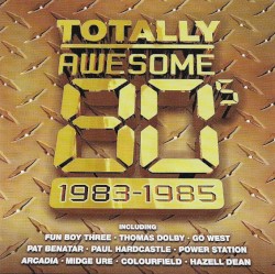 Totally Awesome 80's: 1983-1985