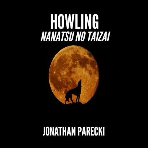 Howling (From "Nanatsu no Taizai: The Seven Deadly Sins")