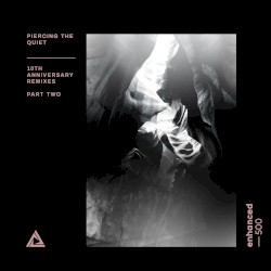 Piercing the Quiet - 10th Anniversary Remixes - Part Two