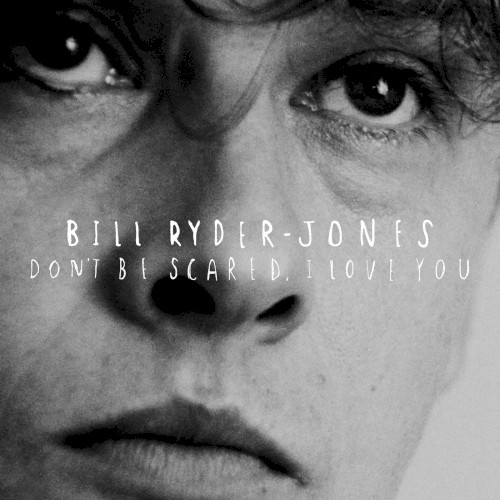 Don’t Be Scared, I Love You