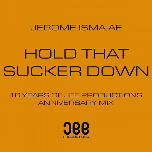 Hold That Sucker Down (10 Years of Jee Productions Anniversary Mix)