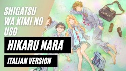 【Shigatsu wa kimi no uso】Hikaru Nara ~Italian Version~