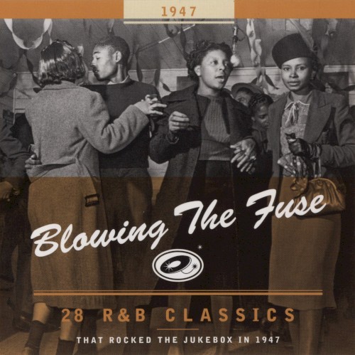 Blowing the Fuse: 28 R&B Classics That Rocked the Jukebox in 1947
