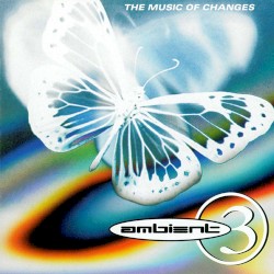 A Brief History of Ambient, Volume 3: The Music of Changes