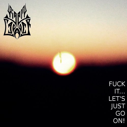 Fuck It... Let's Just Go On!