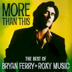 More Than This: The Best of Bryan Ferry + Roxy Music