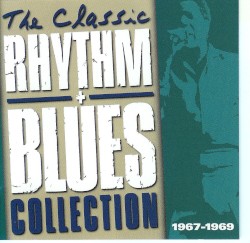 The Classic Rhythm + Blues Collection: 1967-1969