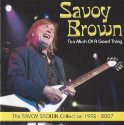 Too Much of a Good Thing: The Savoy Brown Collection 1992–2007