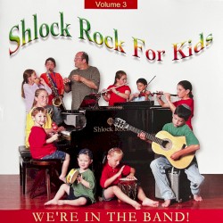 Shlock Rock For Kids, Vol. 3 (We’re In The Band)