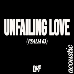 UNFAILING LOVE (PSALM 63) [Acoustic Version]