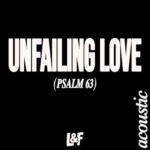 UNFAILING LOVE (PSALM 63) [Acoustic Version]