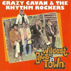 Wildest Cats in Town: The Best of Crazy Cavan & The Rhythm Rockers
