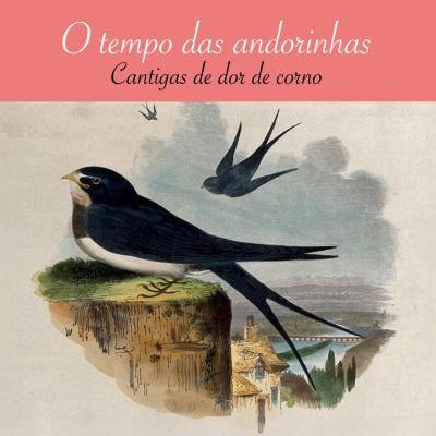 O Tempo das Andorinhas - Cantigas de Dor de Corno