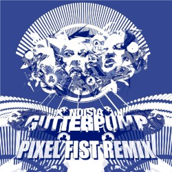 Gutterpump (Pixel Fist remix)