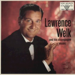 The Champagne Music of Lawrence Welk