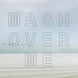 Wash Over Me