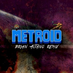 METROID (Brian Altano remix)