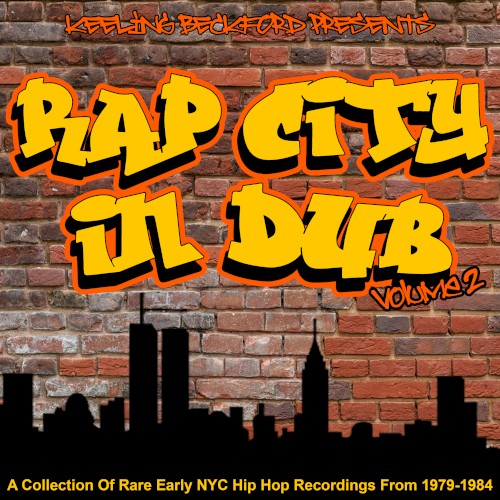 Rap City in Dub, Volume 2: A Collection of Rare Early NYC Hip Hop Recordings From 1979–1984