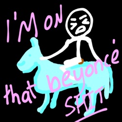 IM ON THAT BEYONCÉ SHIT