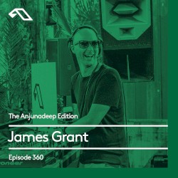 The Anjunadeep Edition 360 with James Grant