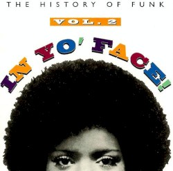 In Yo’ Face! The History of Funk, Volume 2