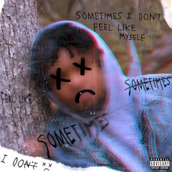Sometimes I Don't Feel Like Myself